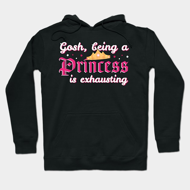 Gosh Being A Princess Is Exhausting - Birthday Girl - Gift Princess Hoodie by giftideas